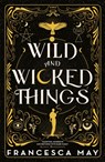 Wild and Wicked Things - Francesca May - 9780356517599