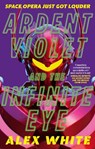 Ardent Violet and the Infinite Eye - Alex White - 9780356518619