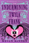 The Undermining of Twyla and Frank - Megan Bannen - 9780356521923