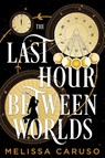 The Last Hour Between Worlds - Melissa Caruso - 9780356525259