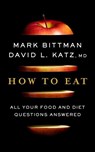 How to Eat: The Last Book on Food You'll Ever Need - Mark Bittman - 9780358128823