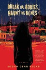 Break The Bodies, Haunt The Bones - Micah Dean Hicks - 9780358133636