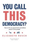 You Call This Democracy? - Elizabeth Rusch - 9780358330691