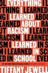 Everything I Learned About Racism I Learned in School - Tiffany Jewell - 9780358638315