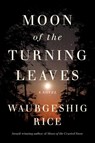 Rice, W: Moon of the Turning Leaves - Waubgeshig Rice - 9780358673255