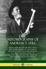 Autobiography of Andrew T. Still - Andrew T Still - 9780359013944