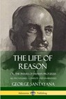 The Life of Reason - George Santayana - 9780359033560