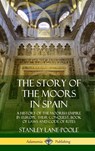The Story of the Moors in Spain - Stanley Lane-Poole - 9780359033782