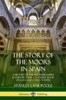 The Story of the Moors in Spain - Stanley Lane-Poole - 9780359033799