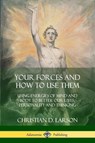 Your Forces and How to Use Them - Christian D Larson - 9780359034307