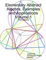 Elementary Abstract Algebra, Examples and Applications Volume 1 - Justin Hill ; Christopher Thron - 9780359042111