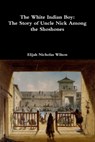 The White Indian Boy - Elijah Nicholas Wilson - 9780359268382