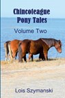 Chincoteague Pony Tales - Volume 2 - Lois Szymanski - 9780359455980