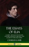 The Essays of Elia: Classic Articles on English Culture, Religion, History and Society in the early 1800s (Hardcover) - Charles Lamb - 9780359746743