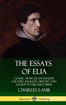 The Essays of Elia: Classic Articles on English Culture, Religion, History and Society in the early 1800s (Hardcover) - Charles Lamb - 9780359746743