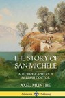 The Story of San Michele: Autobiography of a Swedish Doctor (Hardcover) - Axel Munthe - 9780359748068