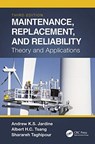 Maintenance, Replacement, and Reliability - Andrew K. S. (University of Toronto Jardine ; Albert H. C. (The Hong Kong Polytechnic University) Tsang - 9780367076054