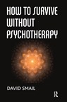How to Survive Without Psychotherapy - David Smail - 9780367103439
