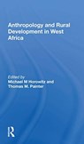 Anthropology And Rural Development In West Africa - Michael M Horowitz - 9780367158521