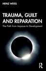 Trauma, Guilt and Reparation - Heinz (Robert-Bosch-Clinic Weiss - 9780367185411