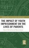 The Impact of Youth Imprisonment on the Lives of Parents - Daniel (Department of Sociology McCarthy ; Maria (Department of Sociology Adams - 9780367185848