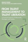 From Talent Management to Talent Liberation - Maggi Evans ; John Arnold ; Andrew Rothwell - 9780367232986