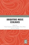 Ubiquitous Music Ecologies - Victor Lazzarini ; Damian Keller ; Nuno Otero - 9780367242657