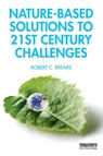 Nature-Based Solutions to 21st Century Challenges - Robert C. Brears - 9780367266899
