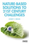 Nature-Based Solutions to 21st Century Challenges - Robert C. Brears - 9780367266899