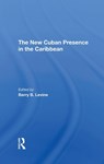 The New Cuban Presence In The Caribbean - Barry B Levine ; Franklin W Knight - 9780367294328