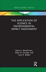 The Application of Science in Environmental Impact Assessment - Aaron J. MacKinnon ; Peter N. Duinker ; Tony R. Walker - 9780367340193