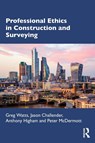 Professional Ethics in Construction and Surveying - Greg Watts ; Jason (Leeds City College of Further and Higher Education Challender ; Anthony (University of Salford Higham ; Peter McDermott - 9780367354190