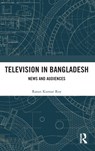 Television in Bangladesh - RATAN (JAMIA MILLIA ISLAMIA,  New Delhi, India) Kumar Roy - 9780367354459
