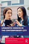 Linguistic Choices in the Contemporary City - Dick Smakman ; Jiri Nekvapil ; Kapitolina Fedorova - 9780367366766