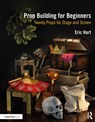 Prop Building for Beginners - Eric (Professional Prop Builder Hart - 9780367366926