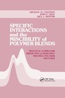 Specific Interactions and the Miscibility of Polymer Blends - MICHAEL M. (PENNSYLVANIA STATE UNIVERSITY,  University Park, USA) Coleman ; Paul C. (Pennsylvania State University, University Park, USA) Painter ; John F. Graf - 9780367401511