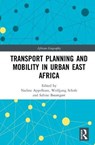 Transport Planning and Mobility in Urban East Africa - Nadine (TU Dortmund University Appelhans ; Wolfgang (TU Darmstadt Scholz ; Sabine (Technische Universitat Dortmund Baumgart - 9780367410742