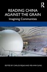 Reading China Against the Grain - Carlos Rojas ; Mei-hwa Sung - 9780367415495