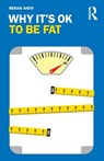 Why It’s OK to Be Fat - Rekha (University of Alabama Nath - 9780367425456