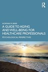 A Guide to Aging and Well-Being for Healthcare Professionals - Norman M. (Albert Einstein College of Medicine Brier - 9780367430498