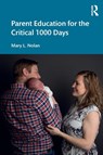 Parent Education for the Critical 1000 Days - Mary L. Nolan - 9780367445409