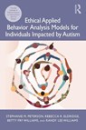 Ethical Applied Behavior Analysis Models for Individuals Impacted by Autism - Stephanie Peterson ; Rebecca Eldridge ; Betty Fry (Whitworth University Williams ; Randy Lee (Gonzaga University Williams - 9780367465919