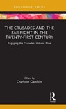 The Crusades and the Far-Right in the Twenty-First Century - Charlotte Gauthier - 9780367470432