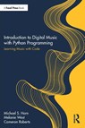 Introduction to Digital Music with Python Programming - Michael S. Horn ; Melanie West ; Cameron Roberts - 9780367470821