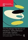 The Routledge Handbook of Elections, Voting Behavior and Public Opinion - Justin (Brunel University Fisher ; Edward (University of Manchester Fieldhouse ; Mark N. (Massachussetts Institute of Technology Franklin - 9780367500115