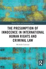 The Presumption of Innocence in International Human Rights and Criminal Law - Michelle (Dr Michelle Coleman is a Lecturer in Law at Swansea University School of Law Coleman - 9780367512118