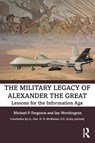 The Military Legacy of Alexander the Great - Michael P. Ferguson ; Ian Worthington - 9780367512323