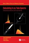 Calculating X-ray Tube Spectra - Gavin Poludniowski ; Artur Omar ; Pedro Andreo - 9780367524913