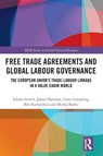 Free Trade Agreements and Global Labour Governance - Adrian (University of Sussex Smith ; James (University of Warwick Harrison ; Liam (Queen Mary University of London Campling ; Ben (University of Warwick Richardson - 9780367542306