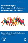 Psychoanalytic Perspectives On Intense Involvement in Sports - Irwin (Manhattan Institute for Psychoanalysis; William Alanson White Institute) Hirsch ; Phillip Blumberg ; Robert Watson - 9780367542382